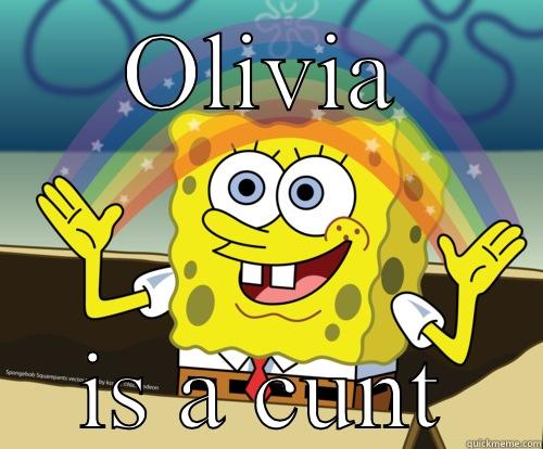 Olivia suckssss - OLIVIA IS A CUNT Spongebob rainbow
