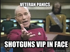 Veteran Panics shotguns VIP in Face  Annoyed Picard