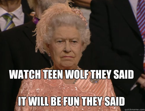 WATCH TEEN WOLF THEY SAID

IT WILL BE FUN THEY SAID - WATCH TEEN WOLF THEY SAID

IT WILL BE FUN THEY SAID  Disgruntled Queen