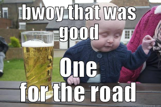 BWOY THAT WAS GOOD ONE FOR THE ROAD drunk baby