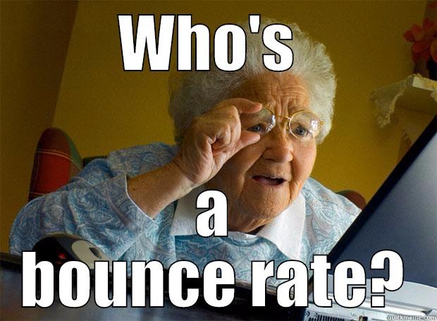 WHO'S  A BOUNCE RATE? Grandma finds the Internet