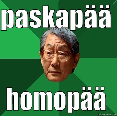 PASKAPÄÄ  HOMOPÄÄ High Expectations Asian Father