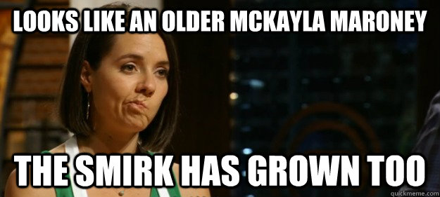 looks like an older mckayla maroney the smirk has grown too - looks like an older mckayla maroney the smirk has grown too  Masterchef Maroney