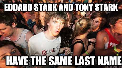 Eddard Stark and Tony Stark have the same last name  Sudden Clarity Clarence