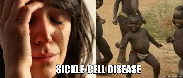  Sickle-Cell Disease   First World Problems  Third World Success