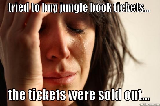 TRIED TO BUY JUNGLE BOOK TICKETS... THE TICKETS WERE SOLD OUT... First World Problems