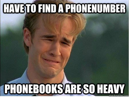 HAVE TO FIND A PHONENUMBER PHONEBOOKS ARE SO HEAVY - HAVE TO FIND A PHONENUMBER PHONEBOOKS ARE SO HEAVY  1990s Problems