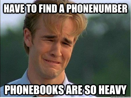 HAVE TO FIND A PHONENUMBER PHONEBOOKS ARE SO HEAVY  1990s Problems