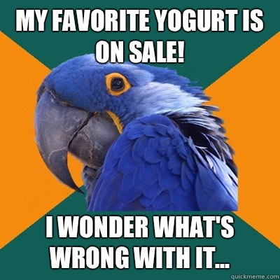 My favorite Yogurt is on sale! I wonder what's wrong with it...  Paranoid Parrot
