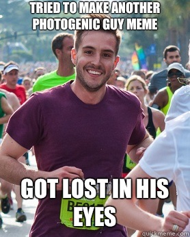 Tried to make another photogenic guy meme Got lost in his eyes  Ridiculously photogenic guy