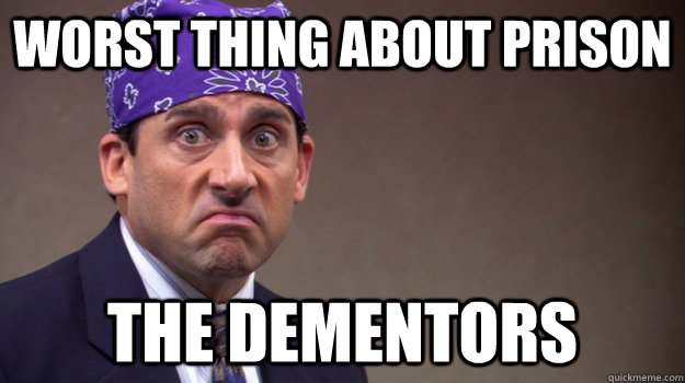 worst thing about prison the Dementors - worst thing about prison the Dementors  Misc