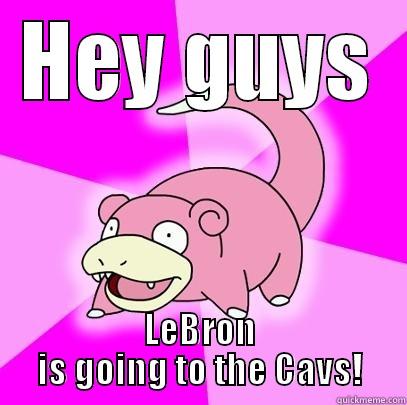 HEY GUYS LEBRON IS GOING TO THE CAVS! Slowpoke