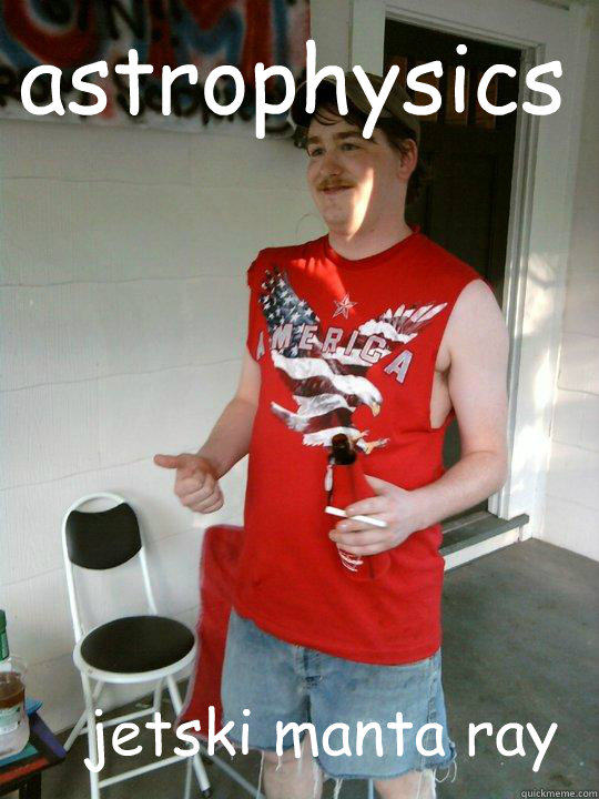 astrophysics jetski manta ray  Redneck Randal