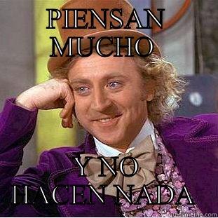 PIENSAN MUCHO  Y NO HACEN NADA  Condescending Wonka