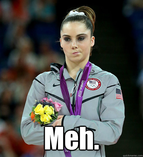  Meh. -  Meh.  McKayla Not Impressed