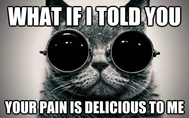 What if i told you Your pain is delicious to me  Morpheus Cat Facts