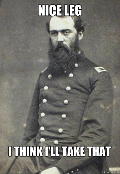 Nice leg i think i'll take that - Nice leg i think i'll take that  Civil War Doctor
