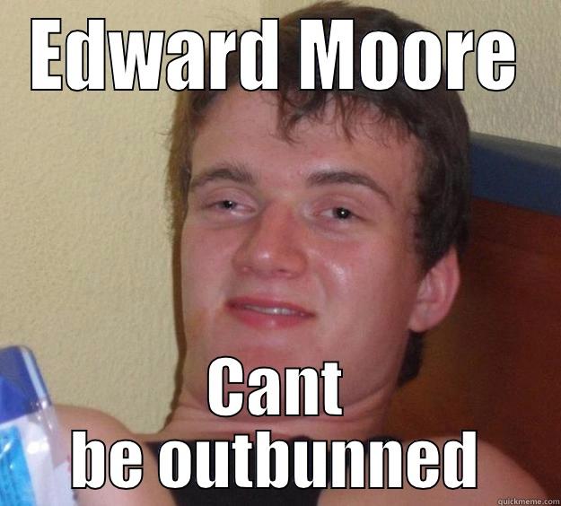 EDWARD MOORE CANT BE OUTBUNNED 10 Guy