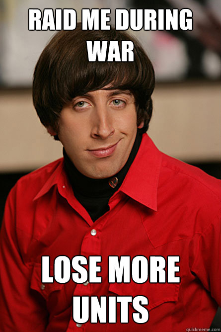 Raid me during war Lose more Units  Pickup Line Scientist