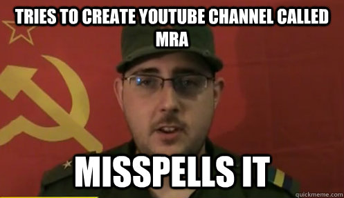 tries to create youtube channel called MRA misspells it  