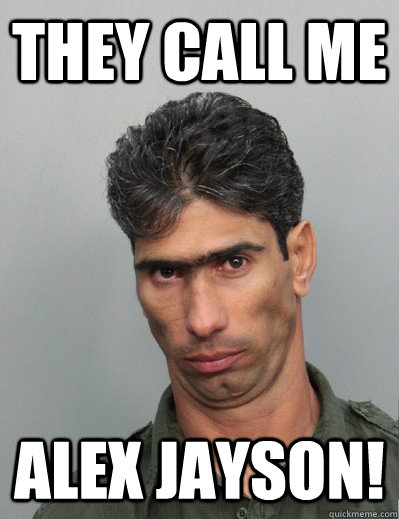 they call me  Alex Jayson!  ugly mugshot