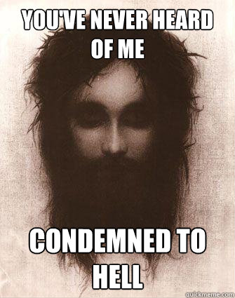 You've never heard of me condemned to hell  