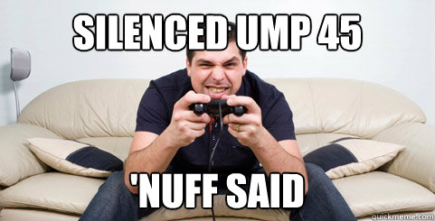 Silenced UMP 45 'Nuff Said - Silenced UMP 45 'Nuff Said  Call of Duty Noob