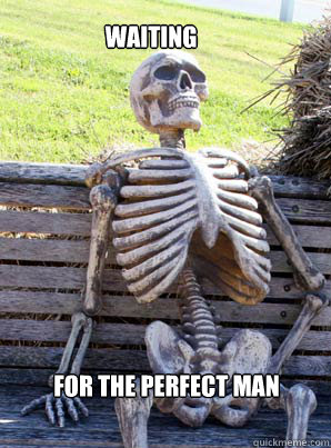 Waiting
 For the perfect man  its about time skeleton