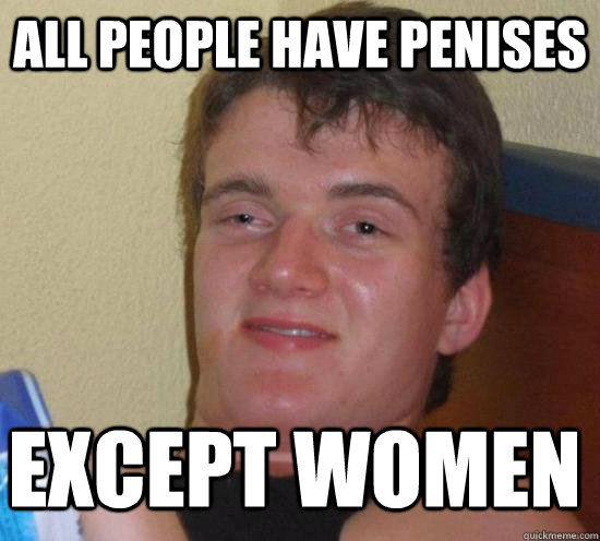 all people have penises except women - all people have penises except women  Misc