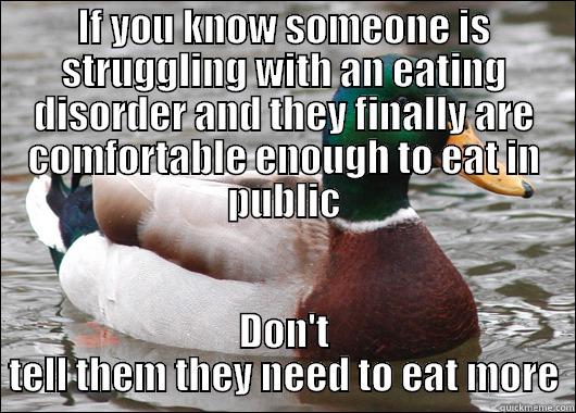 IF YOU KNOW SOMEONE IS STRUGGLING WITH AN EATING DISORDER AND THEY FINALLY ARE COMFORTABLE ENOUGH TO EAT IN PUBLIC DON'T TELL THEM THEY NEED TO EAT MORE Actual Advice Mallard