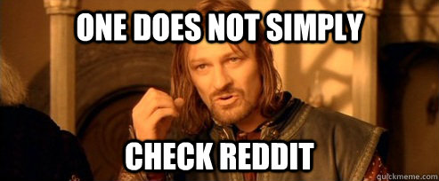 One does not simply check reddit  One Does Not Simply