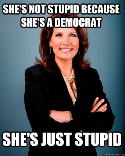 She's not stupid because she's a Democrat She's just stupid  Whites Rule Bachmann