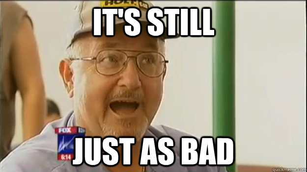 IT'S STILL JUST AS BAD - IT'S STILL JUST AS BAD  Just As Bad Man