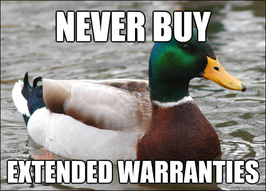 never buy extended warranties  Actual Advice Mallard