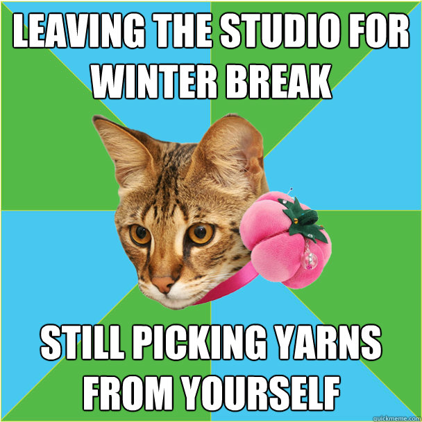 Leaving the studio for winter break Still picking yarns from yourself  Fashion major cat