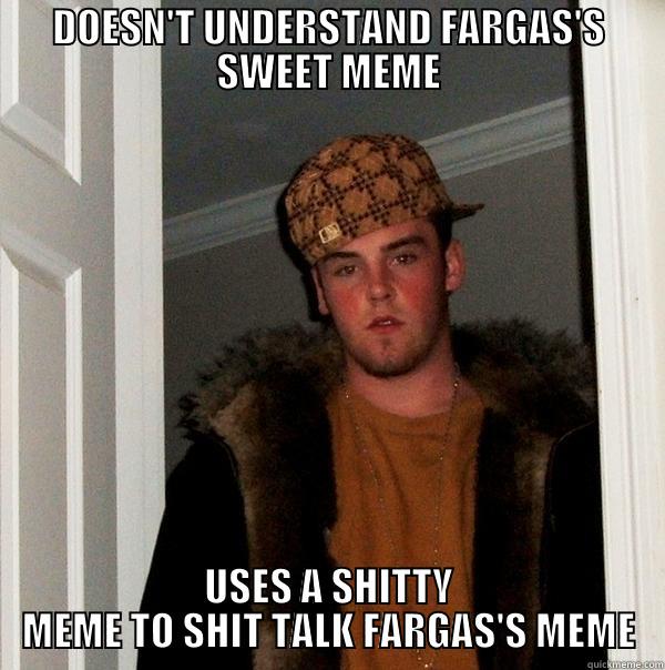 Scumbag Widen - DOESN'T UNDERSTAND FARGAS'S SWEET MEME USES A SHITTY MEME TO SHIT TALK FARGAS'S MEME Scumbag Steve