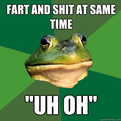 fart and shit at same time 