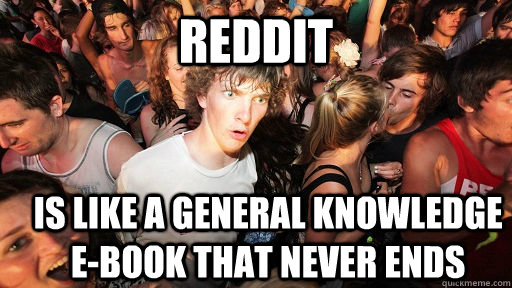 Reddit is like a general knowledge e-book that never ends  Sudden Clarity Clarence