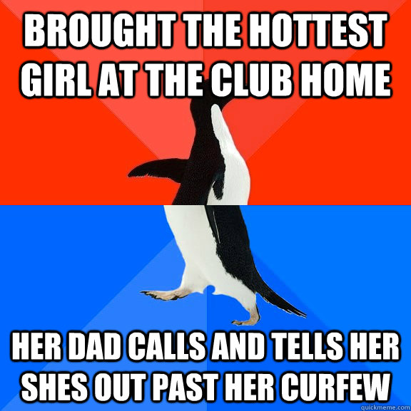 brought the hottest girl at the club home her dad calls and tells her shes out past her curfew  Socially Awesome Awkward Penguin
