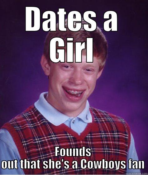 DATES A GIRL FOUNDS OUT THAT SHE'S A COWBOYS FAN Bad Luck Brian