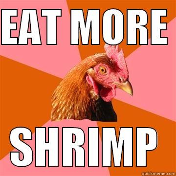 eat more shrimp - EAT MORE  SHRIMP Anti-Joke Chicken