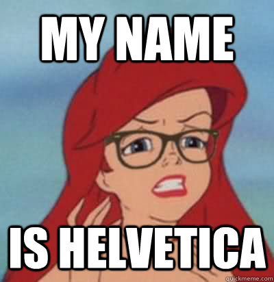 my name is helvetica - my name is helvetica  Hipster Ariel