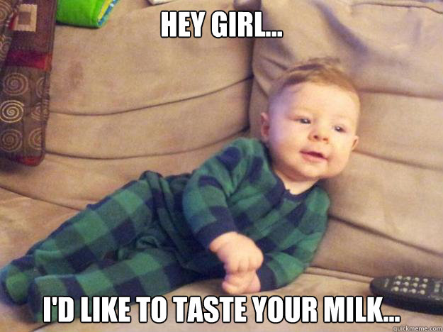 Hey Girl... I'd like to taste your milk...  Suave Baby