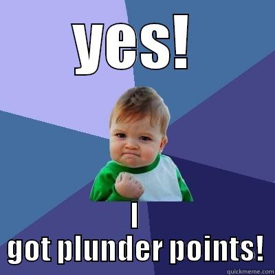 YES! I GOT PLUNDER POINTS! Success Kid