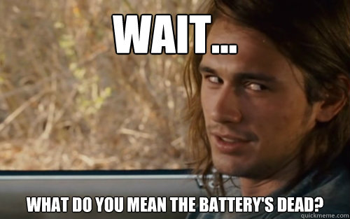 WAIT... WHAT DO YOU MEAN THE BATTERY'S DEAD? - WAIT... WHAT DO YOU MEAN THE BATTERY'S DEAD?  Cease