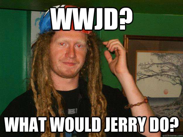 wwjd? what would jerry do?  stereotypical wook