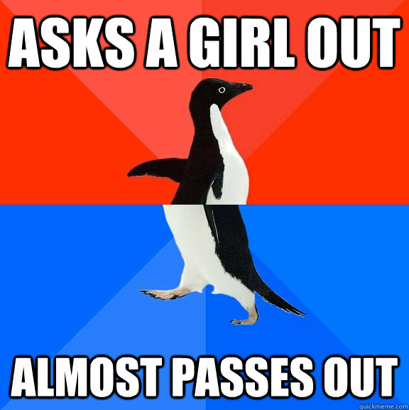 Asks a girl out Almost passes out  Socially Awesome Awkward Penguin