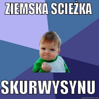 ZIEMSKA SCIEŻKA  SKURWYSYNU Success Kid
