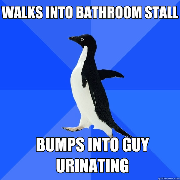 Walks into bathroom stall Bumps into guy urinating    Socially Awkward Penguin