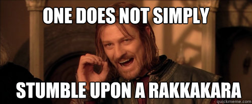 One does not simply stumble upon a rakkakara  Mordor